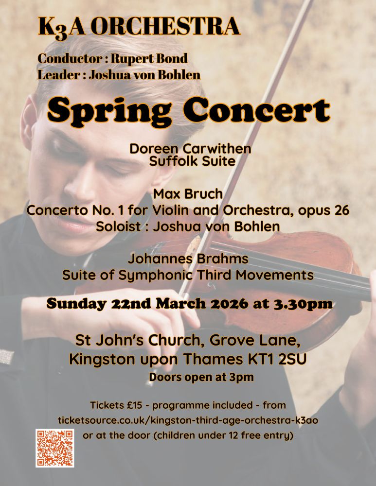 Spring Concert 22 March at 3.30 pm, St John's Church, Grove Lane, KT1 2SU. Doreen Carwithen: Suffolk Suite, Bruch: Viollin COncerto No 1 (sollist Joshua von Bohlen), Brahms: Suite of Third Movements.